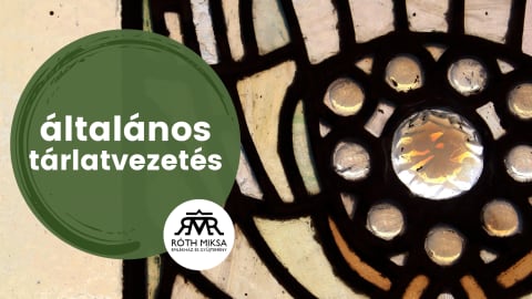 Művészet és mindennapok Róth Miksánál • általános tárlatvezetés